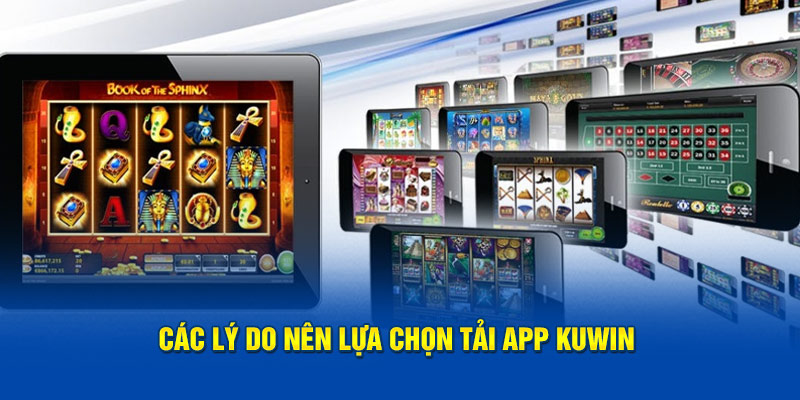 Các lý do nên lựa chọn tải app kuwin