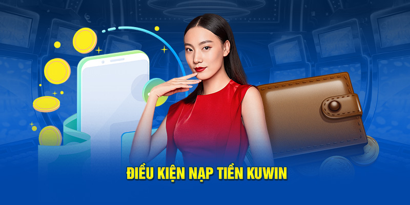 Điều kiện nạp tiền Kuwin