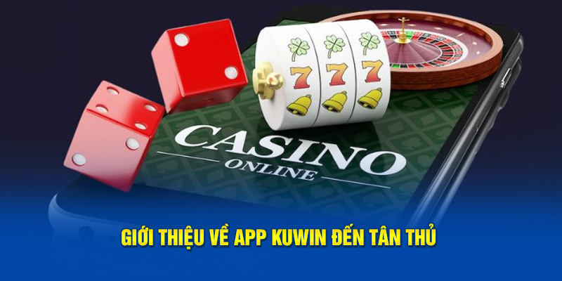 Giới thiệu về app kuwin đến tân thủ