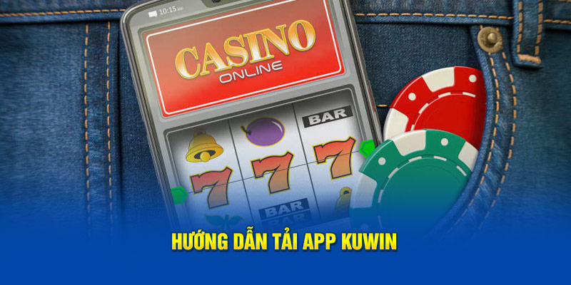 Hướng dẫn tải app kuwin 