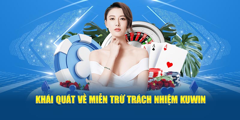 Khái quát về miễn trừ trách nhiệm Kuwin