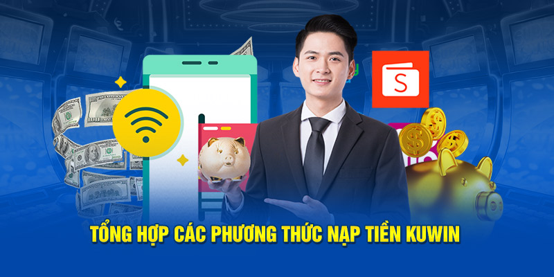 Tổng hợp các phương thức nạp tiền Kuwin 