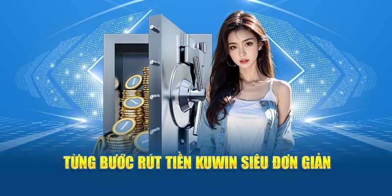 Cách xử lý khi rút tiền Kuwin thất bại